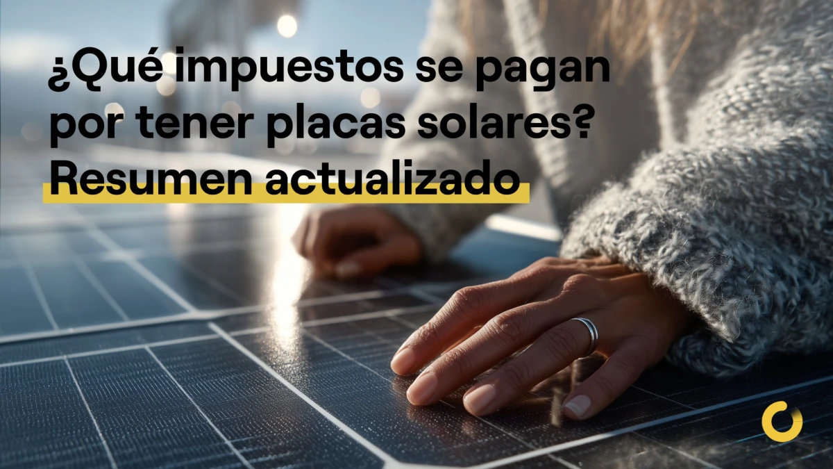 ¿Qué impuestos se pagan por tener placas solares? Resumen actualizado 2025