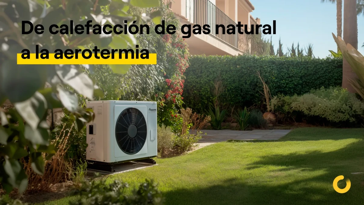 De calefacción de gas natural a la aerotermia o cómo ahorrar en tu factura energética
