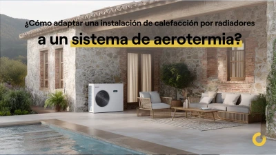 Cómo adaptar tu sistema de radiadores a la aerotermia: guía práctica