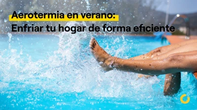 Aerotermia en verano: enfría tu hogar de forma eficiente