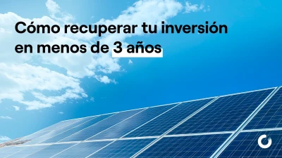 Fotovoltaica: cómo recuperar tu inversión en menos de 3 años