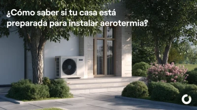 ¿Cómo saber si tu casa está preparada para instalar aerotermia?